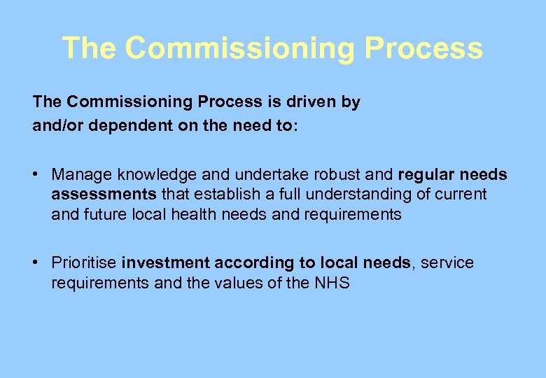 The Commissioning Process is driven by and/or dependent on the need to: • Manage