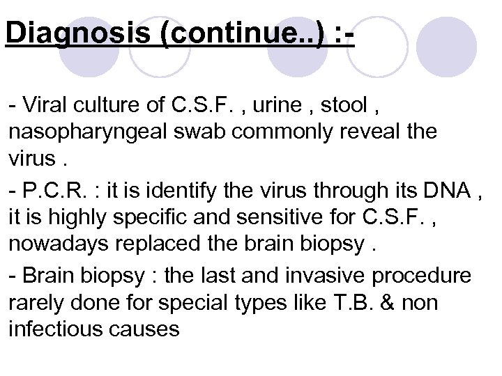 Diagnosis (continue. . ) : - Viral culture of C. S. F. , urine