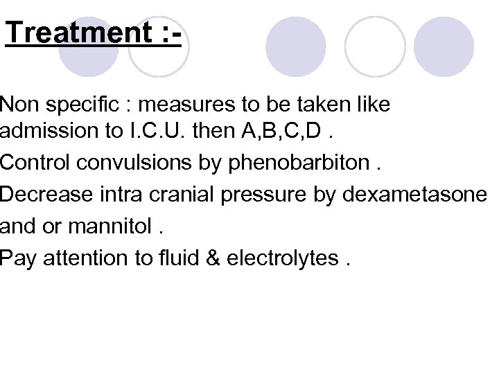 Treatment : - Non specific : measures to be taken like admission to I.