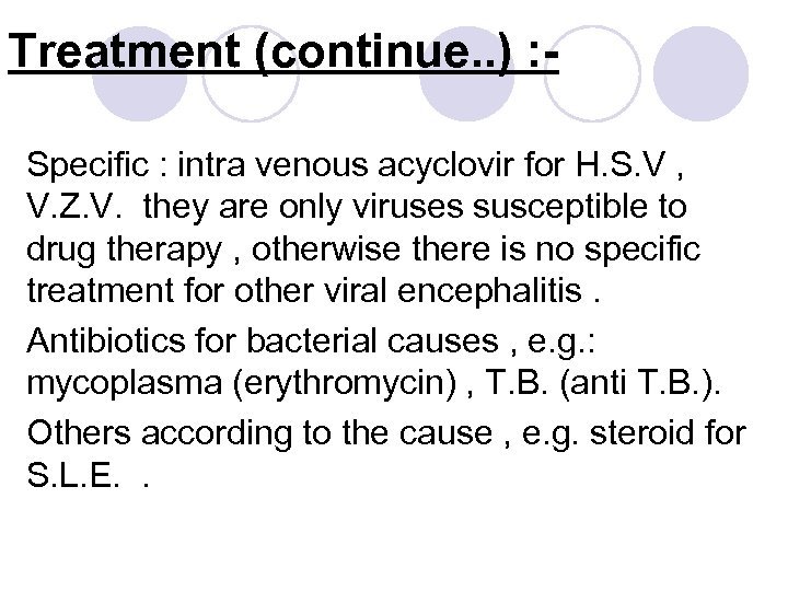 Treatment (continue. . ) : Specific : intra venous acyclovir for H. S. V