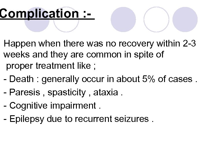 Complication : Happen when there was no recovery within 2 -3 weeks and they