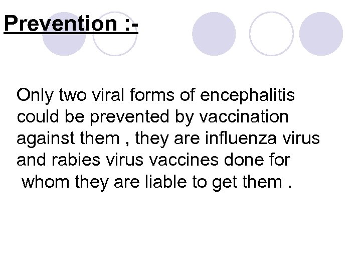Prevention : Only two viral forms of encephalitis could be prevented by vaccination against