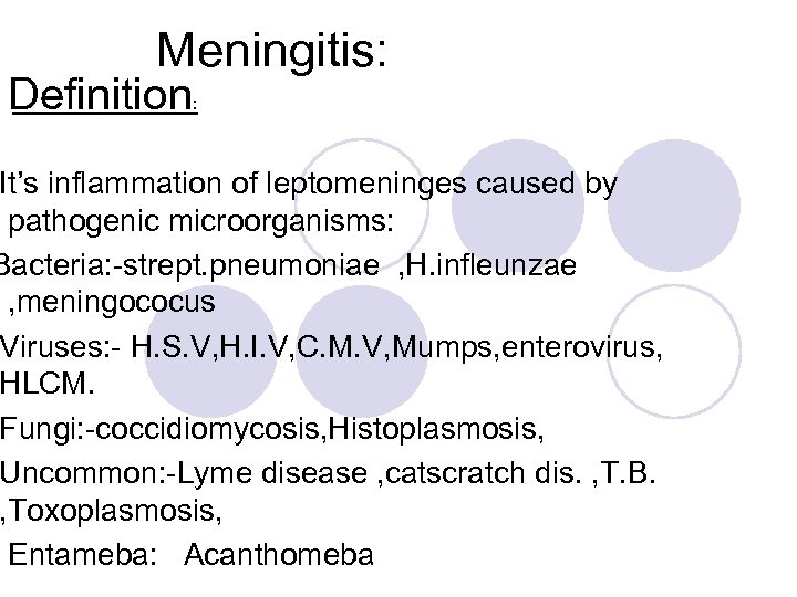  Meningitis: Definition : It’s inflammation of leptomeninges caused by pathogenic microorganisms: Bacteria: -strept.
