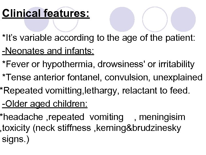 Clinical features: *It’s variable according to the age of the patient: -Neonates and infants: