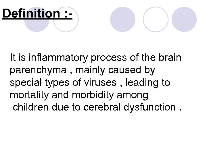 Definition : It is inflammatory process of the brain parenchyma , mainly caused by