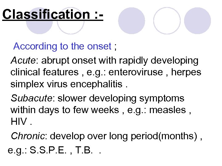 Classification : According to the onset ; Acute: abrupt onset with rapidly developing clinical