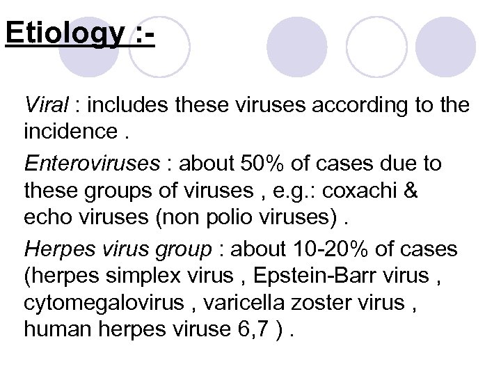 Etiology : Viral : includes these viruses according to the incidence. Enteroviruses : about