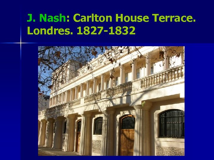 J. Nash: Carlton House Terrace. Londres. 1827 -1832 