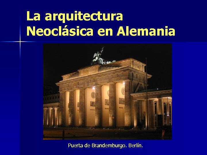 La arquitectura Neoclásica en Alemania Puerta de Brandemburgo. Berlín. 