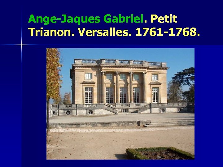 Ange-Jaques Gabriel. Petit Trianon. Versalles. 1761 -1768. 