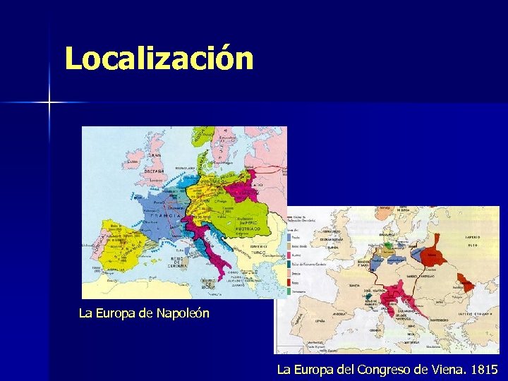 Localización La Europa de Napoleón La Europa del Congreso de Viena. 1815 