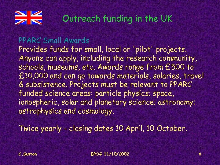 Outreach funding in the UK PPARC Small Awards Provides funds for small, local or