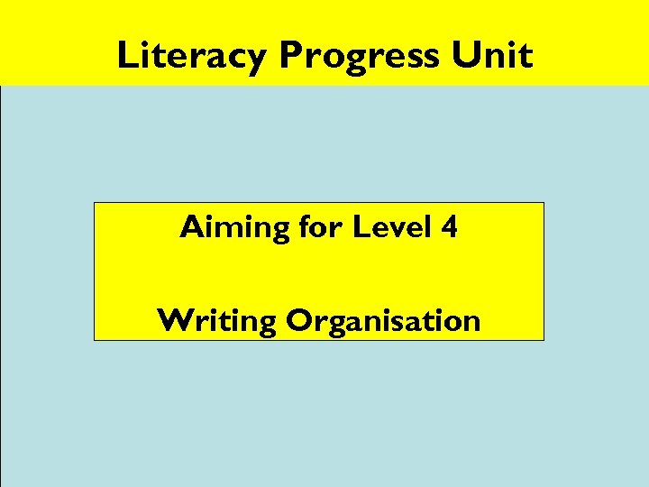 Literacy Progress Unit Aiming for Level 4 Writing Organisation © 2006 www. teachit. co.