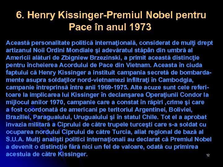 6. Henry Kissinger-Premiul Nobel pentru Pace în anul 1973 Această personalitate politică internaţională, considerat