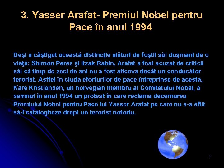 3. Yasser Arafat- Premiul Nobel pentru Pace în anul 1994 Deşi a câştigat această