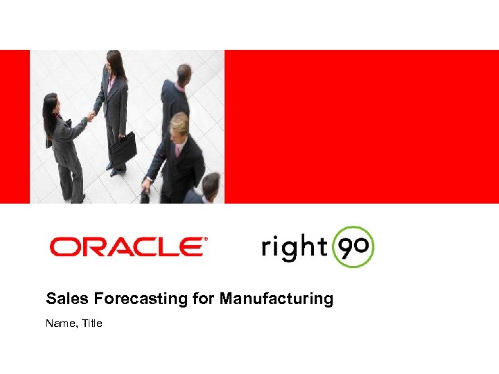 <Insert Picture Here> Sales Forecasting for Manufacturing Name, Title 