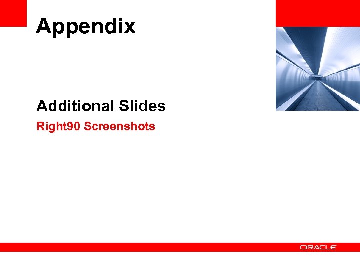 Appendix <Insert Picture Here> Additional Slides Right 90 Screenshots 