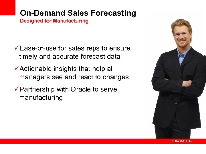 On-Demand Sales Forecasting Designed for Manufacturing üEase-of-use for sales reps to ensure timely and