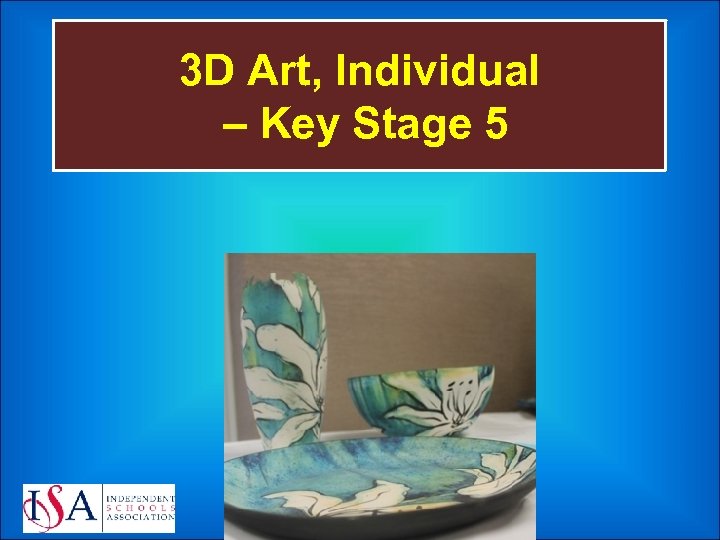 3 D Art, Individual – Key Stage 5 