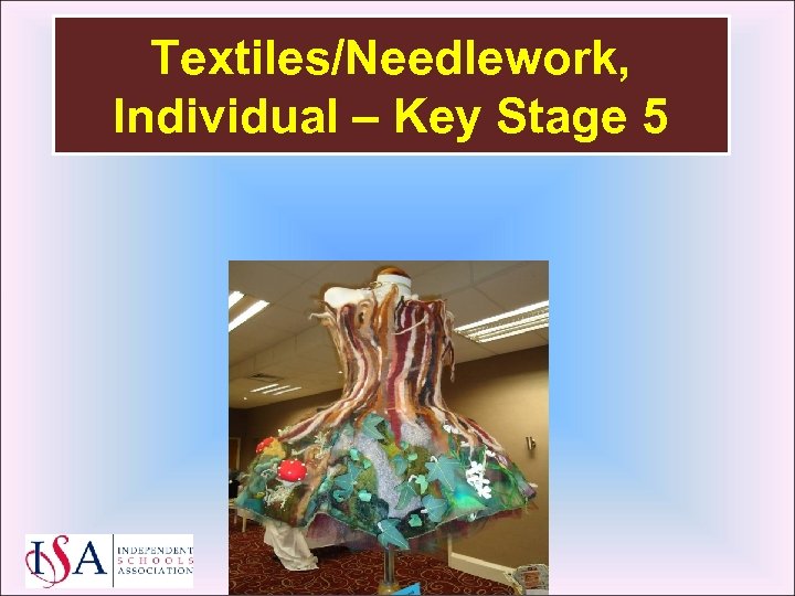 Textiles/Needlework, Individual – Key Stage 5 