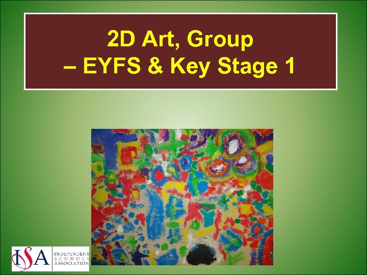 2 D Art, Group – EYFS & Key Stage 1 