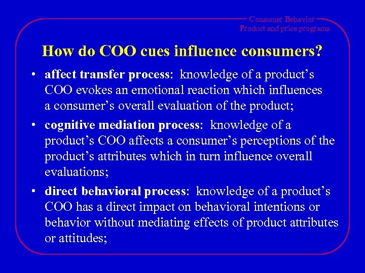 Consumer Behavior Product and price programs How do COO cues influence consumers? • affect