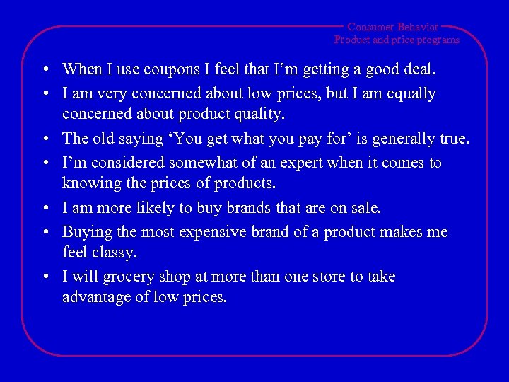 Consumer Behavior Product and price programs • When I use coupons I feel that