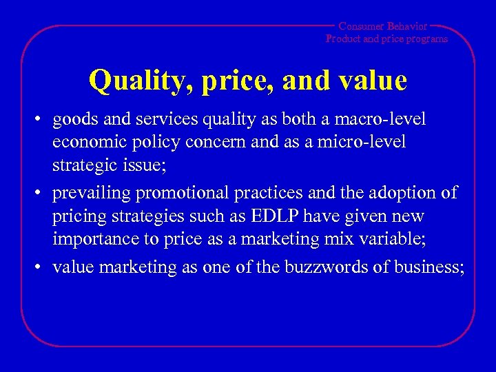 Consumer Behavior Product and price programs Quality, price, and value • goods and services