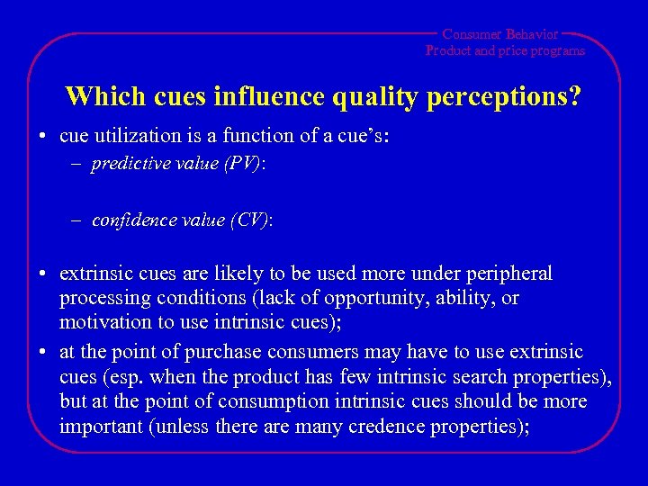 Consumer Behavior Product and price programs Which cues influence quality perceptions? • cue utilization