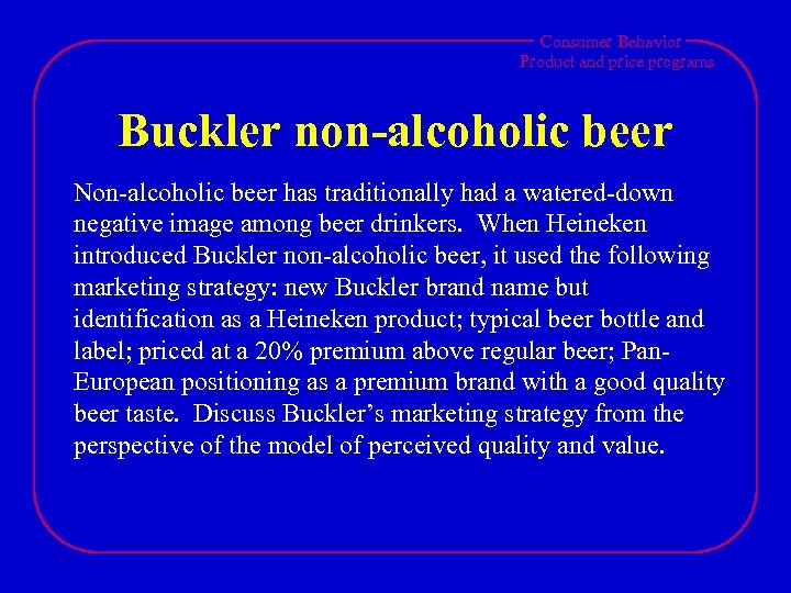 Consumer Behavior Product and price programs Buckler non-alcoholic beer Non-alcoholic beer has traditionally had