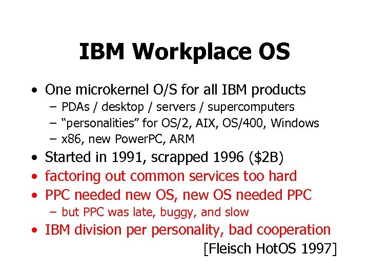 IBM Workplace OS • One microkernel O/S for all IBM products – PDAs /