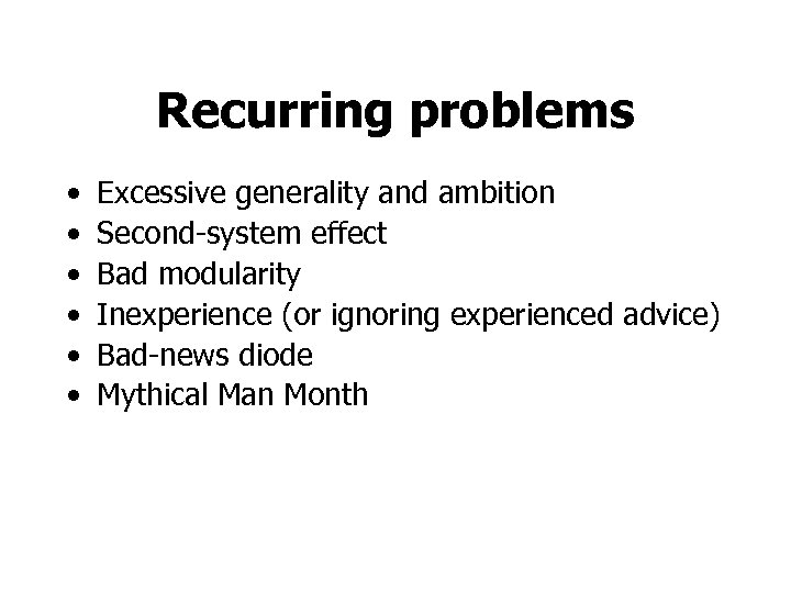 Recurring problems • • • Excessive generality and ambition Second-system effect Bad modularity Inexperience