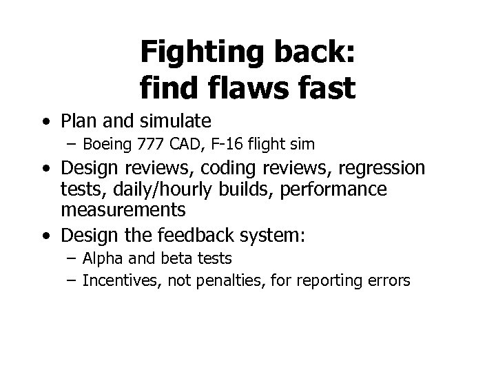 Fighting back: find flaws fast • Plan and simulate – Boeing 777 CAD, F-16