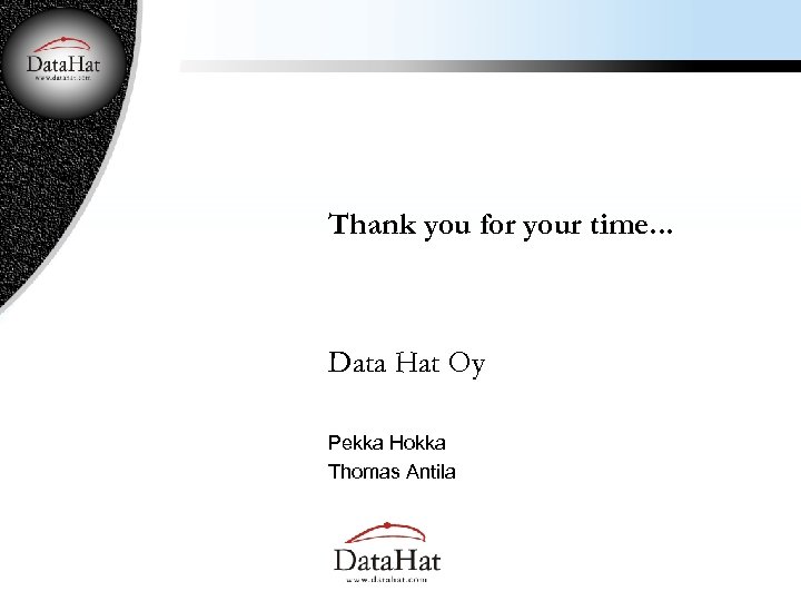 Thank you for your time. . . Data Hat Oy Pekka Hokka Thomas Antila