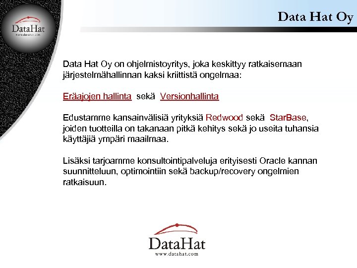Data Hat Oy on ohjelmistoyritys, joka keskittyy ratkaisemaan järjestelmähallinnan kaksi kriittistä ongelmaa: Eräajojen hallinta