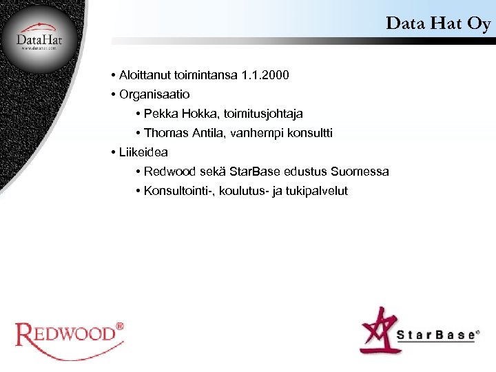 Data Hat Oy • Aloittanut toimintansa 1. 1. 2000 • Organisaatio • Pekka Hokka,