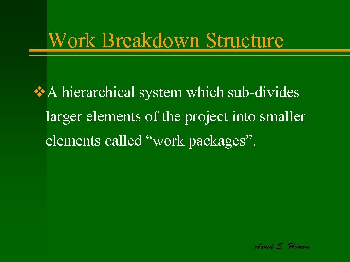 Work Breakdown Structure v. A hierarchical system which sub-divides larger elements of the project