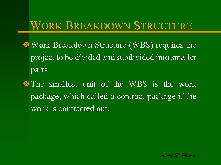 WORK BREAKDOWN STRUCTURE v Work Breakdown Structure (WBS) requires the project to be divided