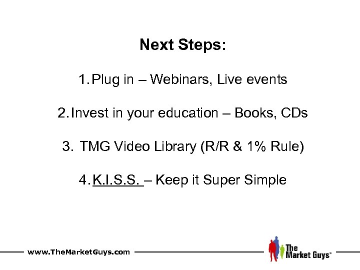 Next Steps: 1. Plug in – Webinars, Live events 2. Invest in your education