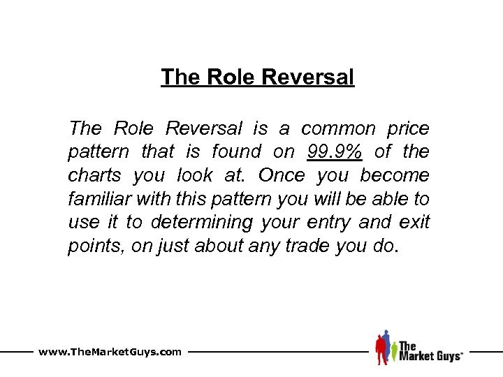 The Role Reversal is a common price pattern that is found on 99. 9%