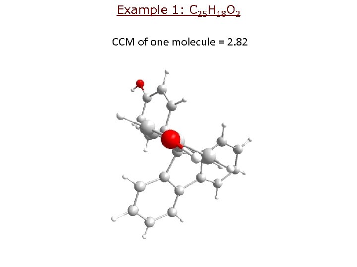 Example 1: C 25 H 18 O 2 CCM of one molecule = 2.