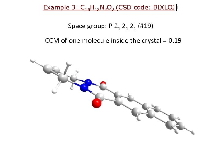 Example 3: C 16 H 12 N 2 O 2 (CSD code: BIXLOJ) Space