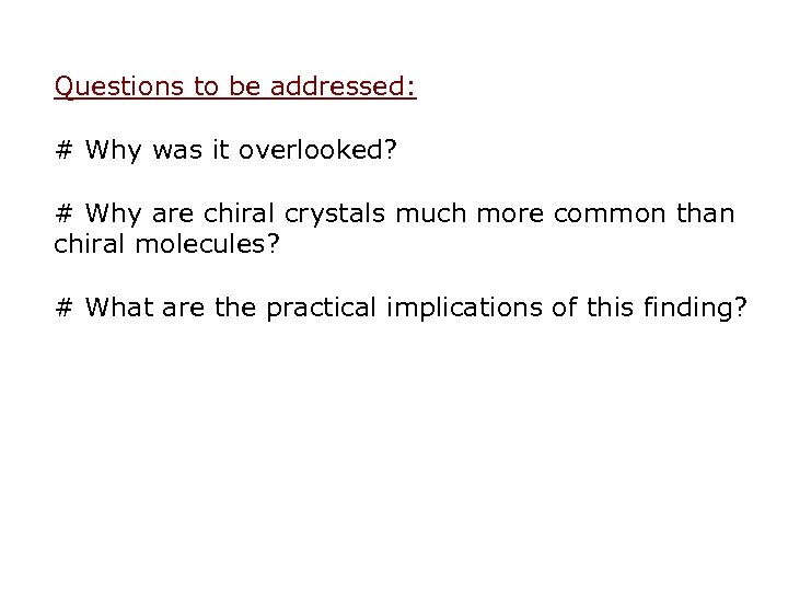 Questions to be addressed: # Why was it overlooked? # Why are chiral crystals