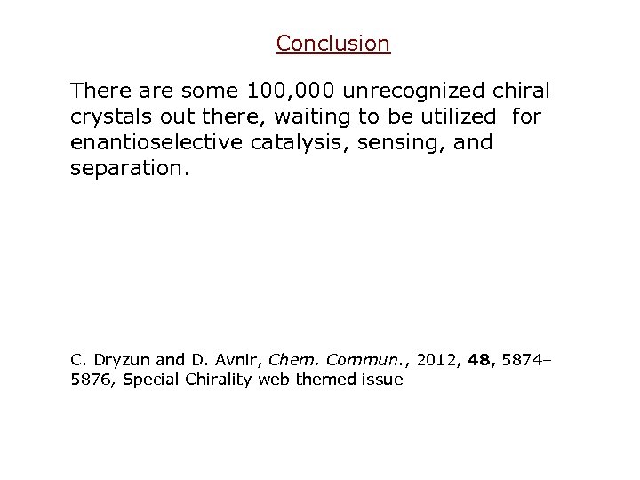 Conclusion There are some 100, 000 unrecognized chiral crystals out there, waiting to be