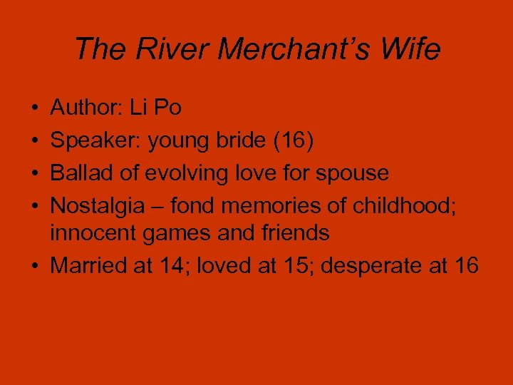 The River Merchant’s Wife • • Author: Li Po Speaker: young bride (16) Ballad