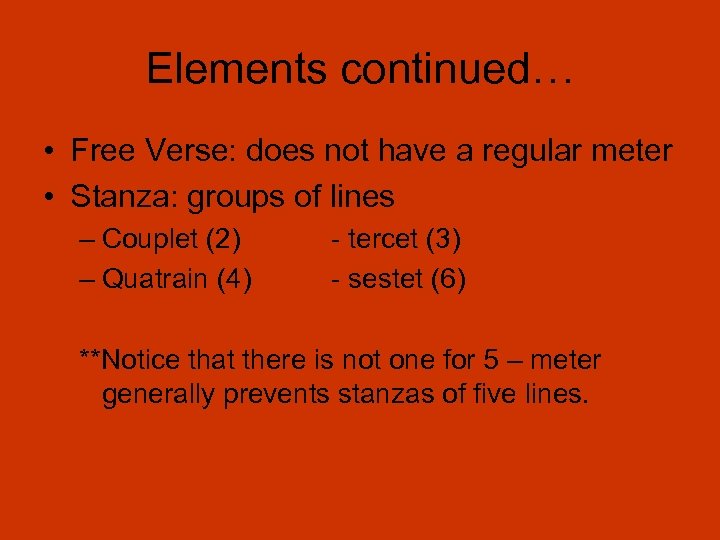 Elements continued… • Free Verse: does not have a regular meter • Stanza: groups