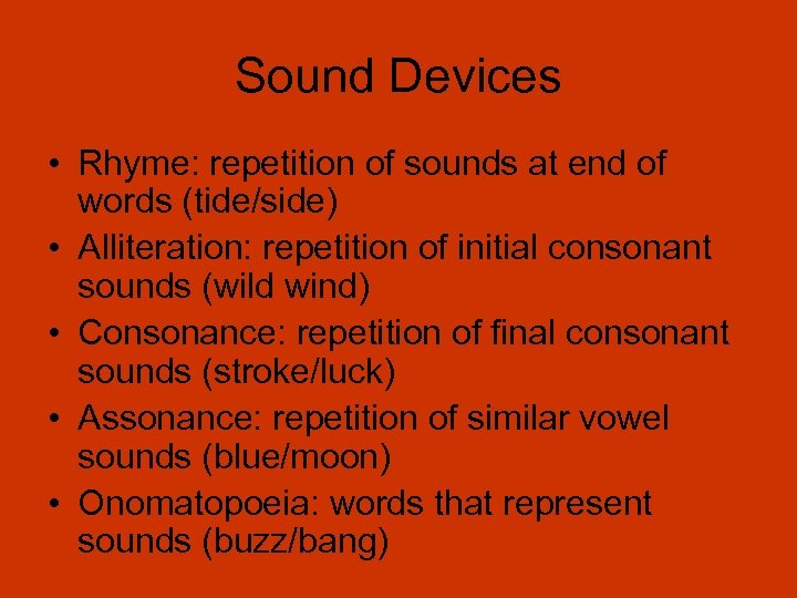 Sound Devices • Rhyme: repetition of sounds at end of words (tide/side) • Alliteration: