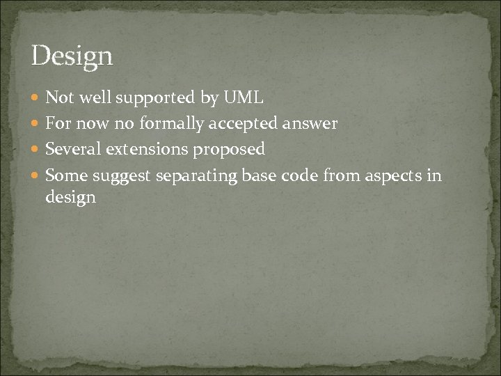 Design Not well supported by UML For now no formally accepted answer Several extensions