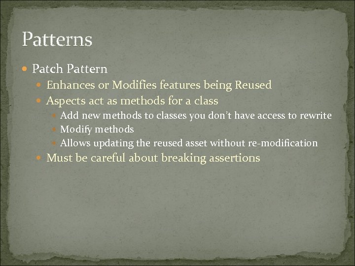 Patterns Patch Pattern Enhances or Modifies features being Reused Aspects act as methods for