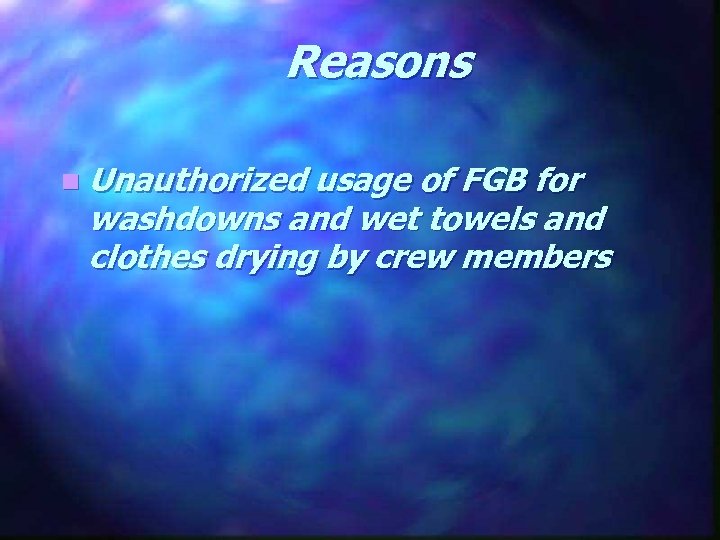 Reasons n Unauthorized usage of FGB for washdowns and wet towels and clothes drying